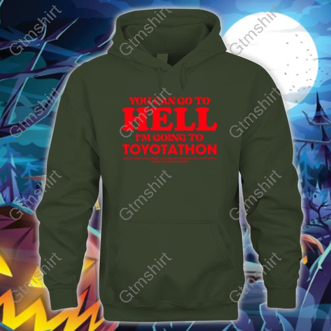 Official TeeShirtPalace You Can Go To Hell Im Going To Toyotathon Shirts