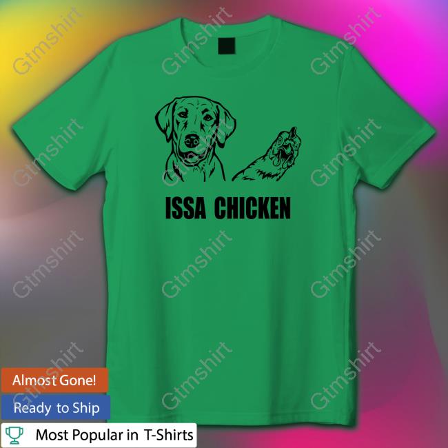 Issa Chicken Shirts