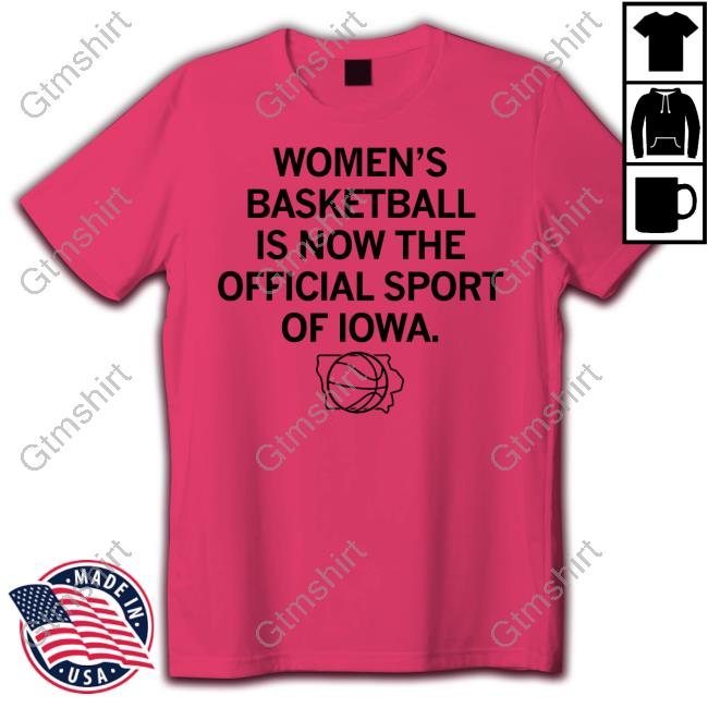 Women's Basketball Is Now The Official Sport Of Iowa T-Shirt