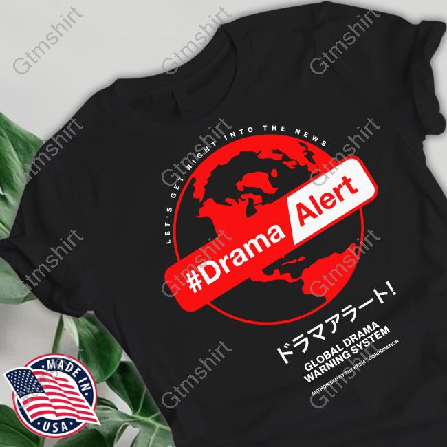 Let's Get Right Into The News #DramaAlert Shirt