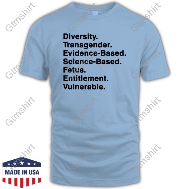 Mattxiv Diversity Transgender Evidence-Based Science-Based Fetus Entitlement Vulnerable Shirts Cool Hunting