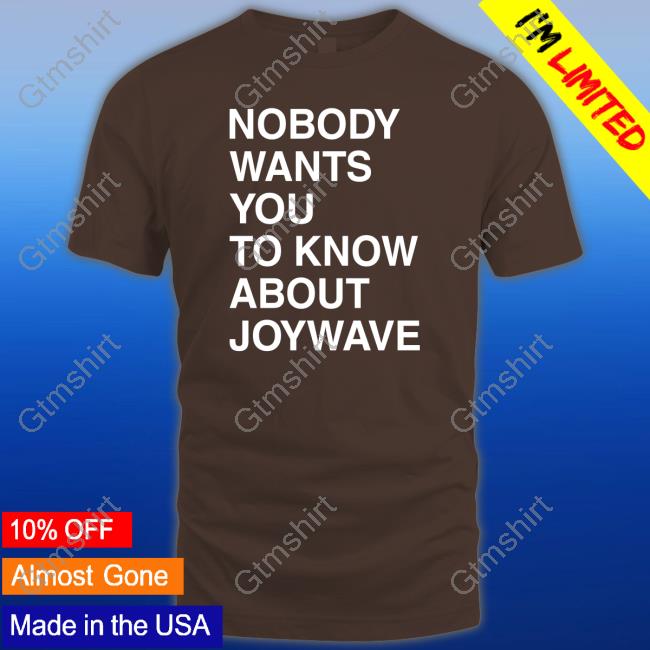 Nobody Wants You To Know About Joywave Tee Shirt