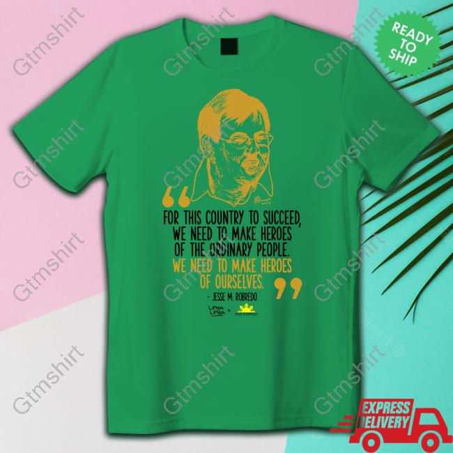 Official Linya-Linya x Jesse Robredo Foundation We Need To Make Heroes Of Ourselves Jesse M.Robredo Shirt