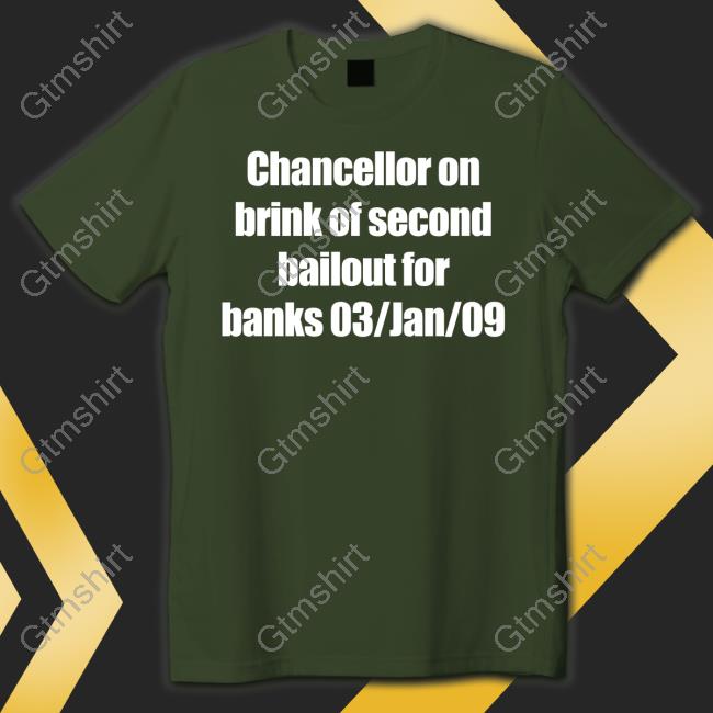 Chancellor On Brink Of Second Bailout For Banks 03/Jan/09 Shirts