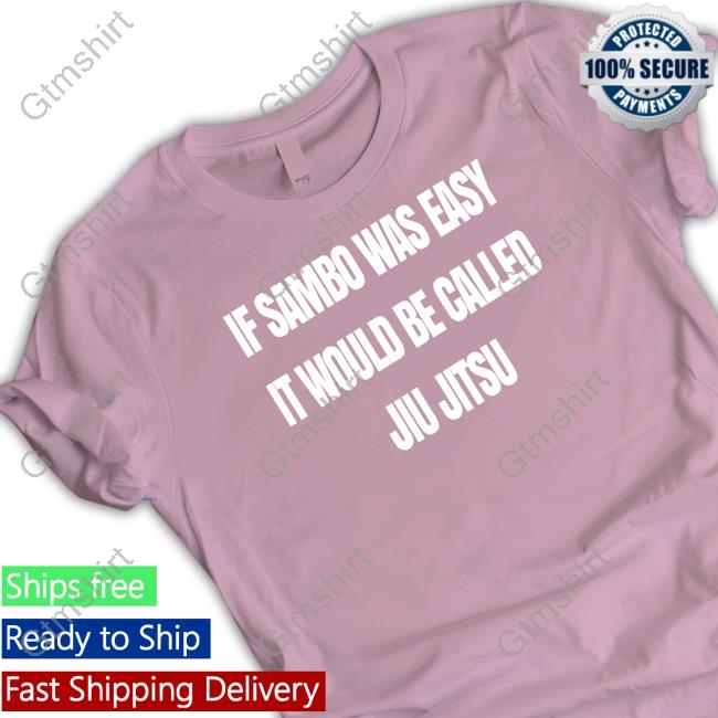 Official Is Sambo Was Easy It Would Be Called Jiu Jitsu Tee Shirt