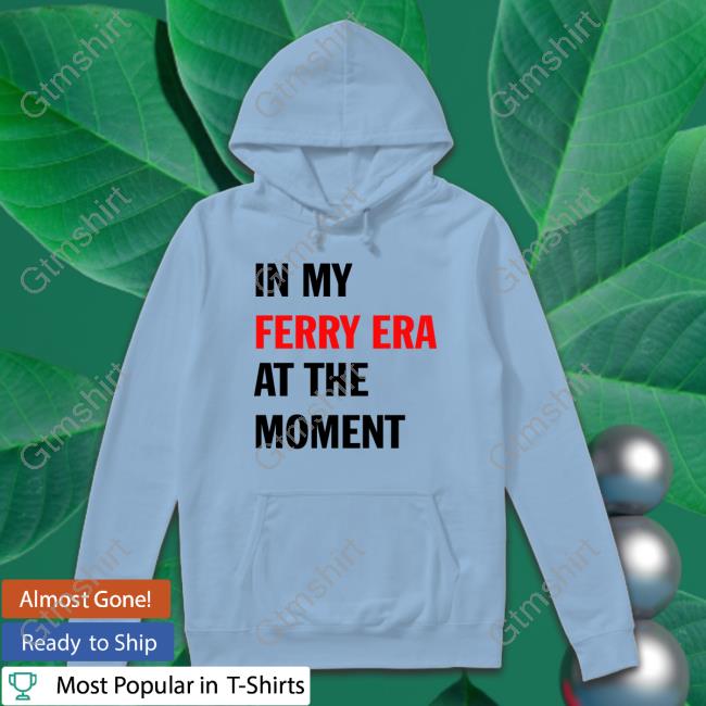 In My Ferry Era At The Moment Tee