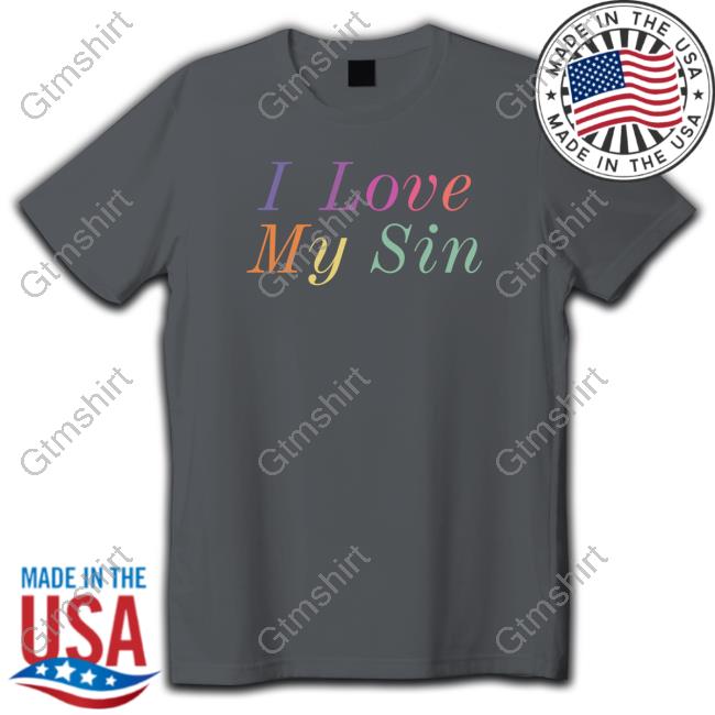 I Love My Sin T Shirt