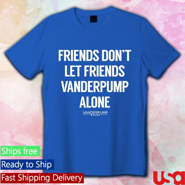 Vanderpump Rules Friends Don't Let Friends Pump Alone Hoodie