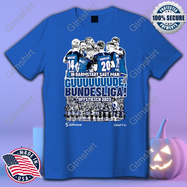 In Darmstadt Sagt Man Guuuuuuude Bundesliga Uffstiesch 2023 Shirt