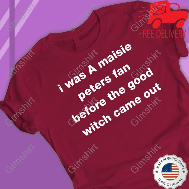 I Was A Maisie Peters Fan Before The Good Witch Came Out T-Shirt