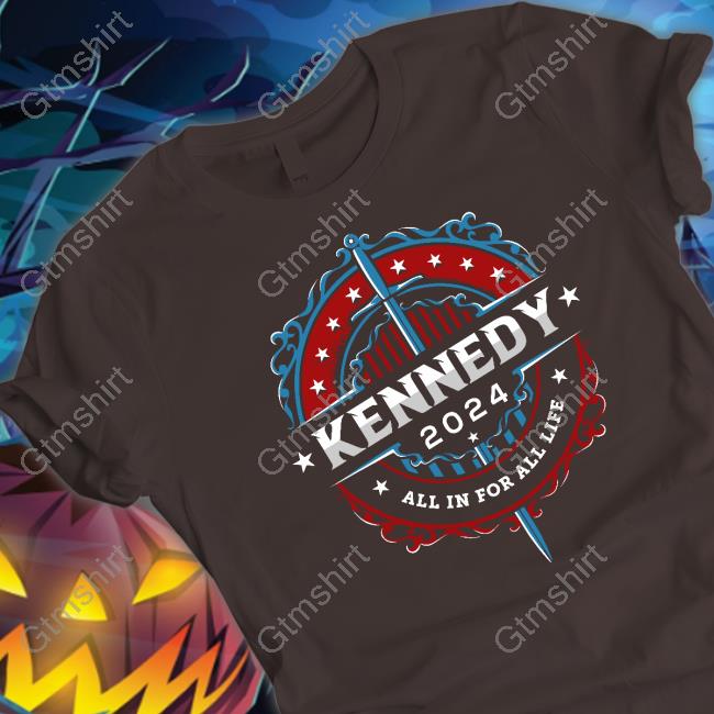 Kennedy 2024 All In For All Life Tee Shirt Robert F Kennedy Jr