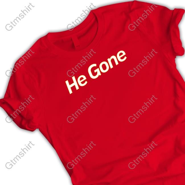 Official He Gone Shirts