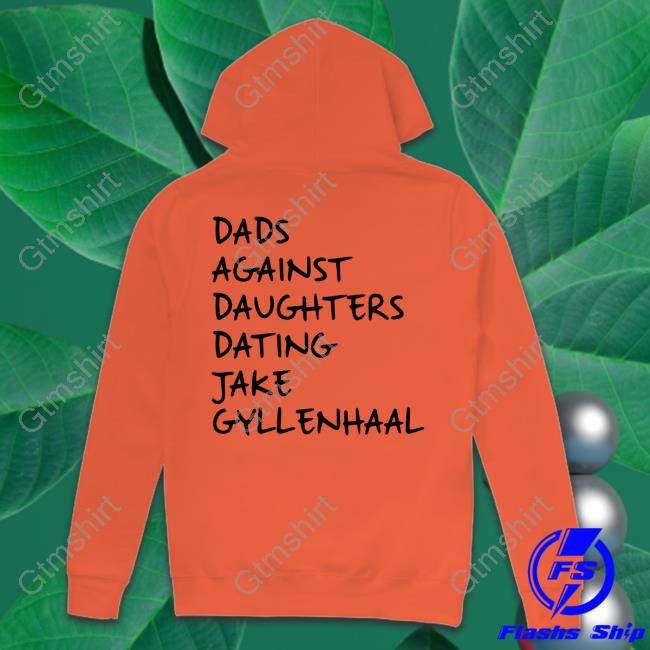 Official Dads Against Daughters Dating Jake Gyllenhaal Shirts