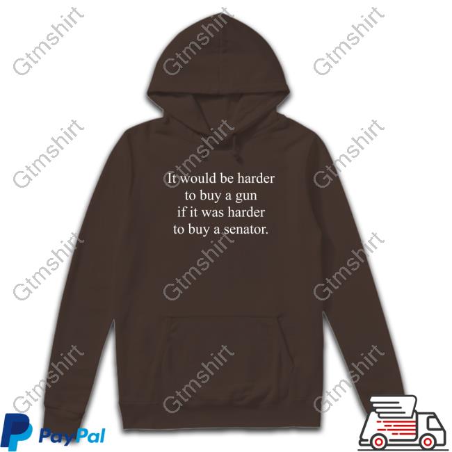 Official It Would Be Harder To Buy A Gun If It Was Harder To Buy A Senator T Shirt