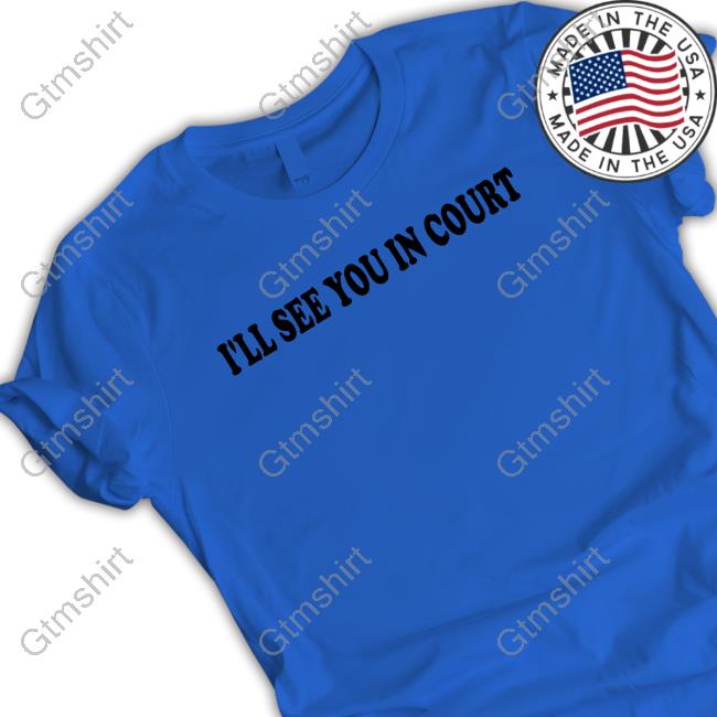 I'll See You In Court T-Shirt