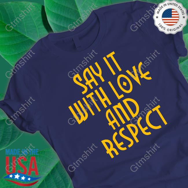 Social Goods Say It With Love And Respect T-Shirt