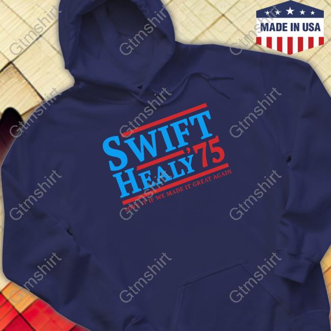 Swift Healy 75 Love It If We Made It Great Again Tee