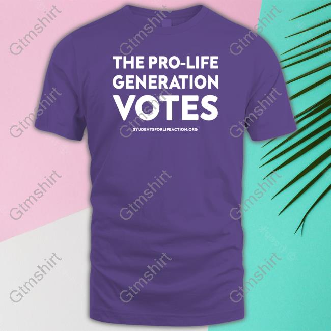 Official Students for Life Action The Pro Life Generation Votes Shirts