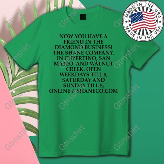 Now You Have A Friend In The Diamond Business The Shane Company Tee