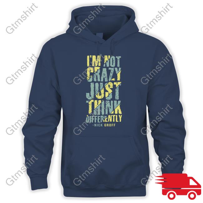 The Nick Groff Store I’M Not Crazy Just Think Differently Nick Groff Sweatshirt