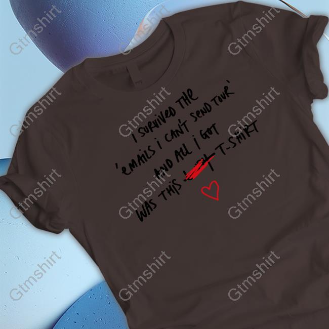I Survived The Emails I Can't Send Tour And All I Got Was This Lousy T Shirt