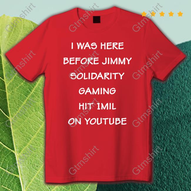 I Was Here Before Jimmy Solidarity Gaming Hit 1Mil On Youtube Hoodie