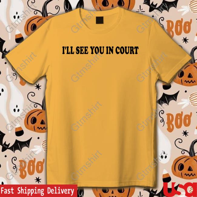 Official I'll See You In Court Tee Shirt