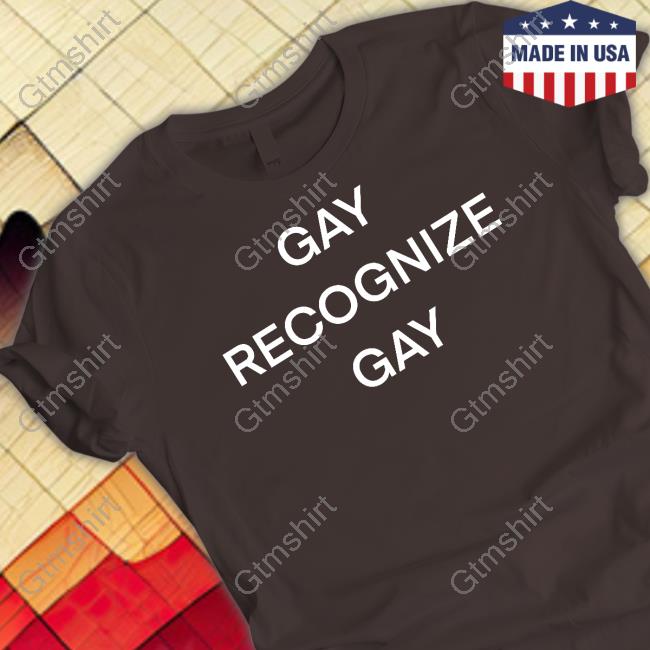 Gay Recognize Gay Shirt