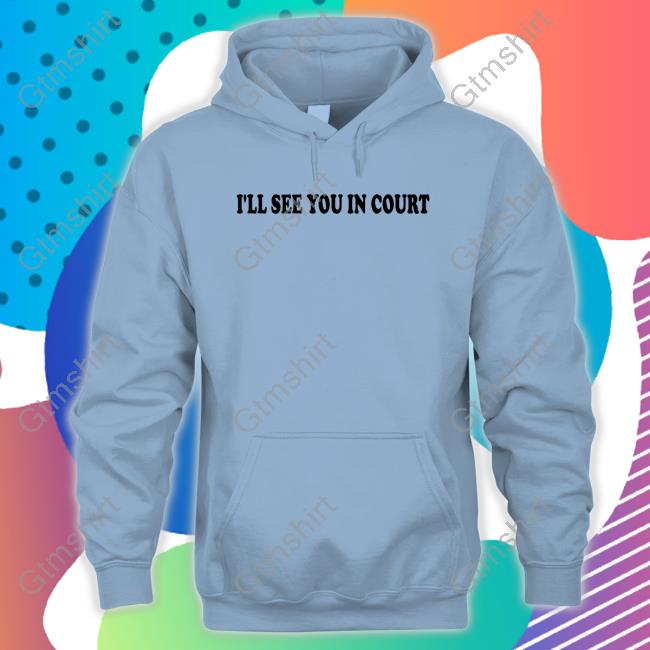 https://nolantee.store/i-ll-see-you-in-court-hoodie