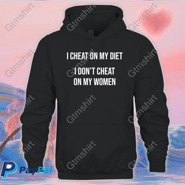 Warren Redlich I Cheat On My Diet I Don't Cheat On My Women Tee