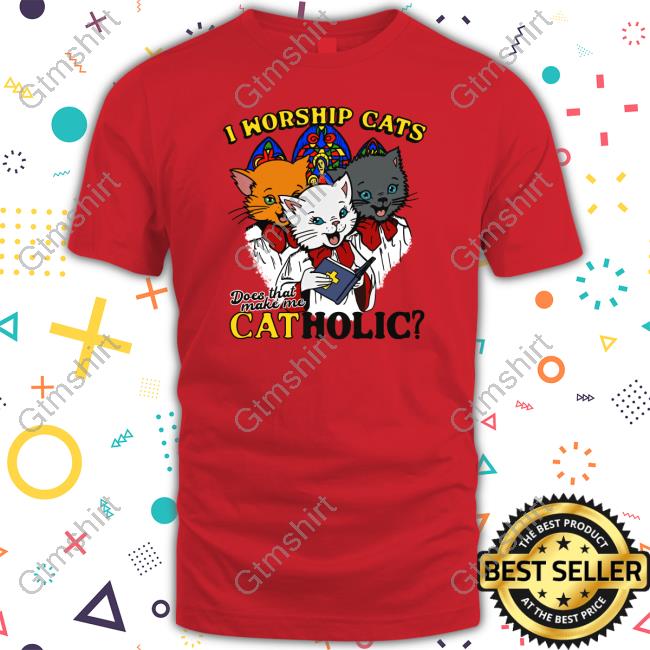 Official I Worship Cats Does That Make Me Catholic T-Shirt