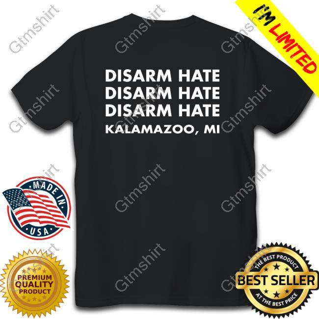 End Gun Violence Disarm Hate Kalamazoo T-Shirt