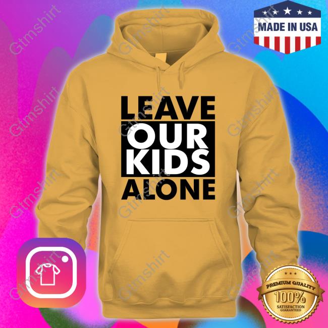 Leave Our Kids Alone Shirt