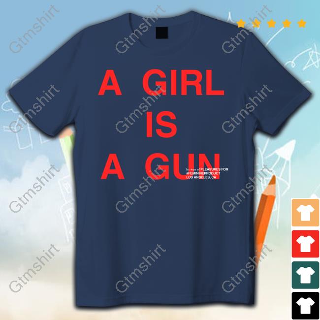 A Girl Is A Gun T Shirt