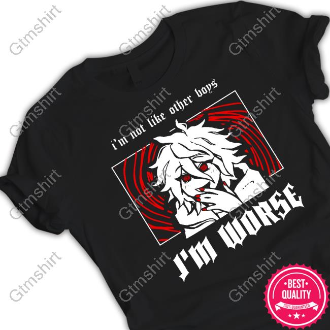 I'm Not Like Other Boys I'm Worse Tee