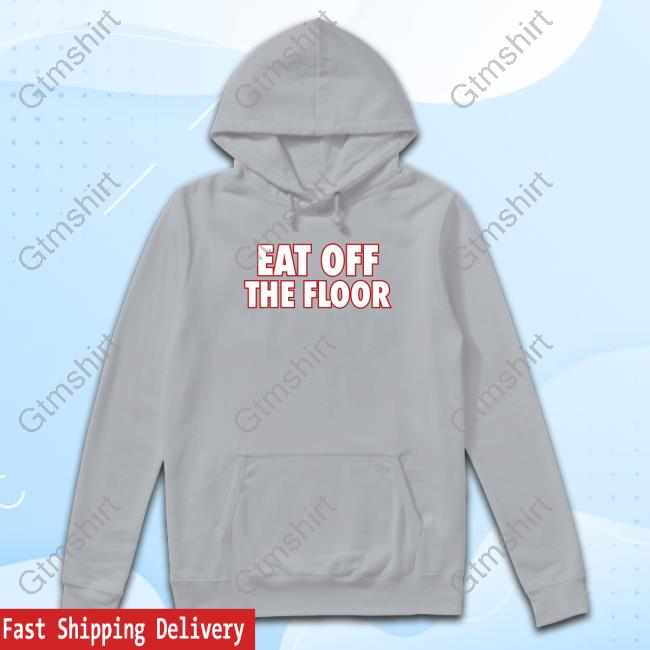 Official Pat Mcafee Eat Off The Floor Meaning T Shirt